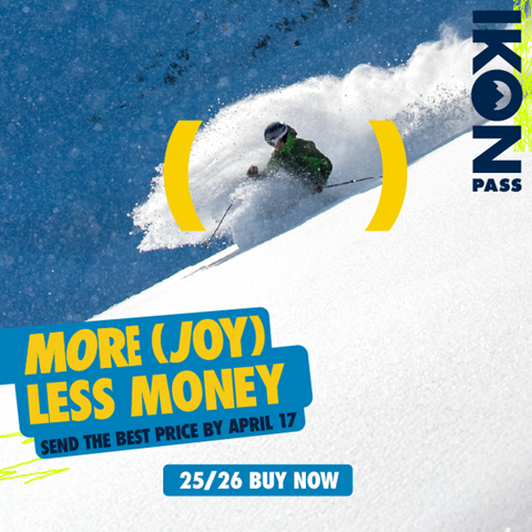 Skier going through fresh powder, with parenthesis creative overlayed around them. Copy reads: More (Joy) Less Money. Send the best price by April 17. 25/26 Buy Now